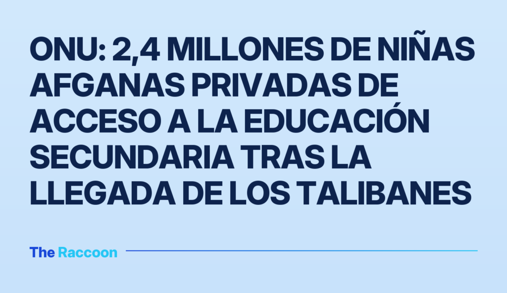 ONU: 2,4 millones de niñas afganas privadas de acceso a la educación secundaria tras la llegada de los talibanes