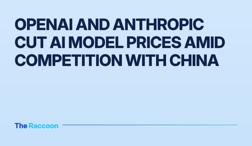 OpenAI and Anthropic cut AI model prices amid competition with China