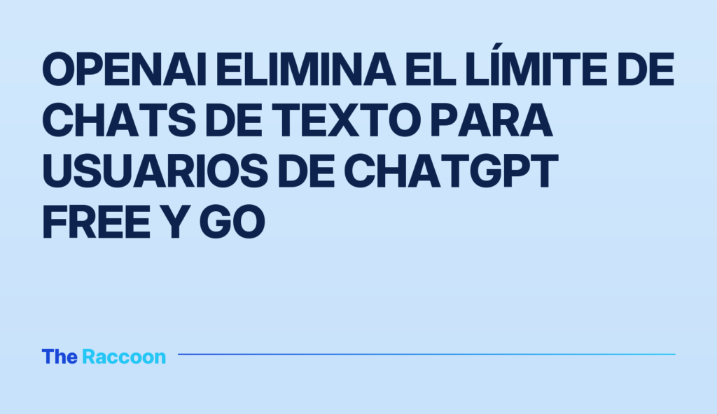 OpenAI elimina el límite de chats de texto para usuarios de ChatGPT Free y Go