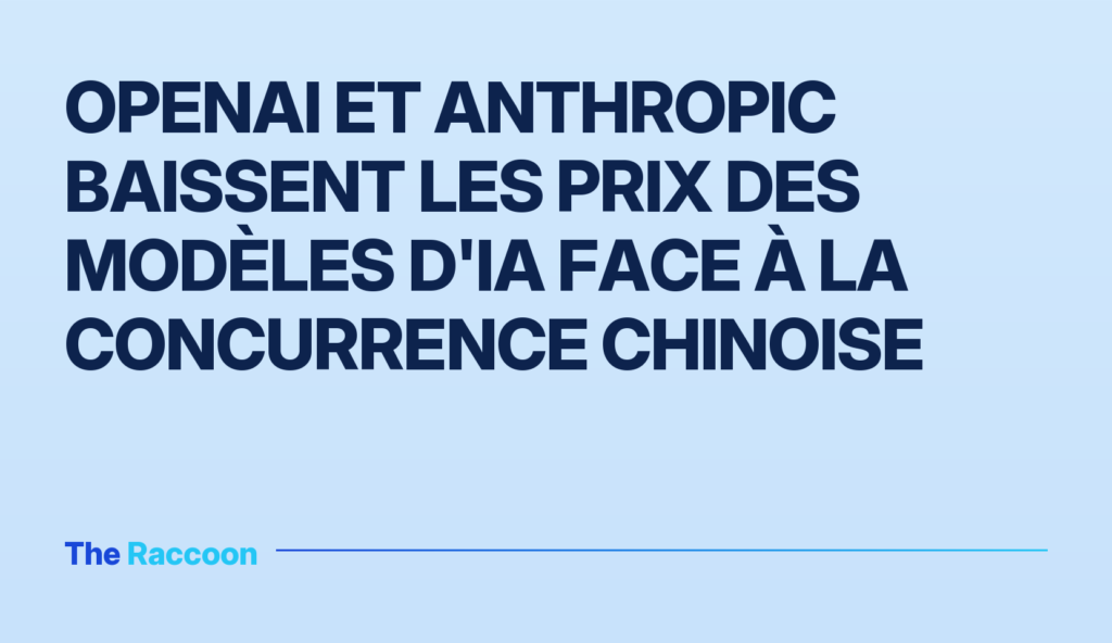 OpenAI et Anthropic baissent les prix des modèles d'IA face à la concurrence chinoise