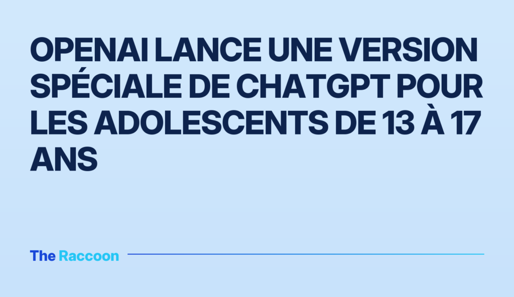 OpenAI lance une version spéciale de ChatGPT pour les adolescents de 13 à 17 ans