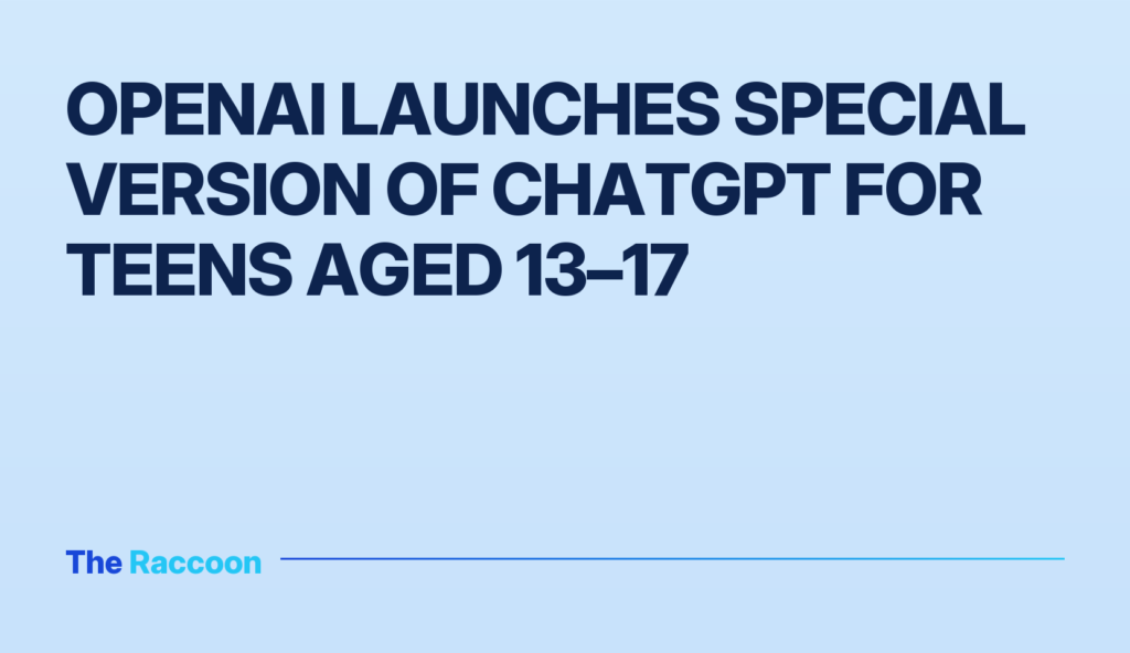 OpenAI launches special version of ChatGPT for teens aged 13–17