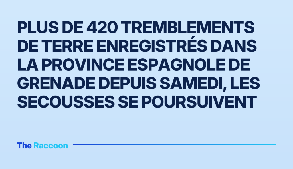 Plus de 420 tremblements de terre enregistrés dans la province espagnole de Grenade depuis samedi, les secousses se poursuive