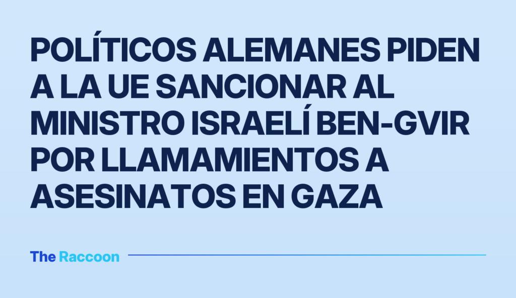 Políticos alemanes piden a la UE sancionar al ministro israelí Ben-Gvir por llamamientos a asesinatos en Gaza