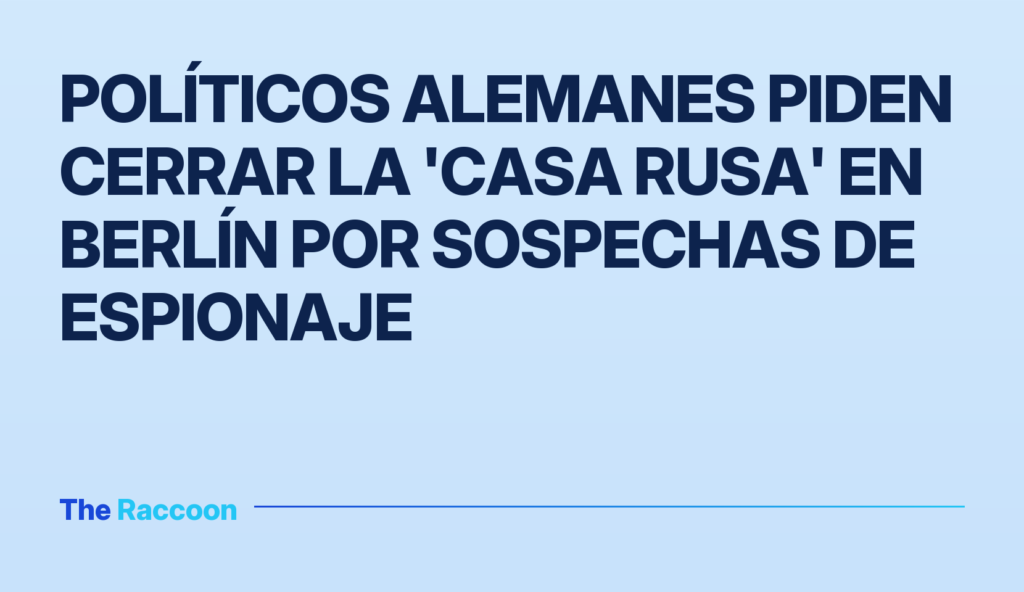 Políticos alemanes piden cerrar la 'Casa Rusa' en Berlín por sospechas de espionaje