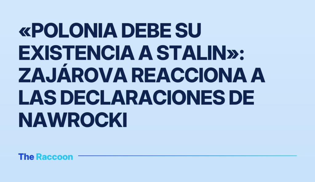«Polonia debe su existencia a Stalin»: Zajárova reacciona a las declaraciones de Nawrocki