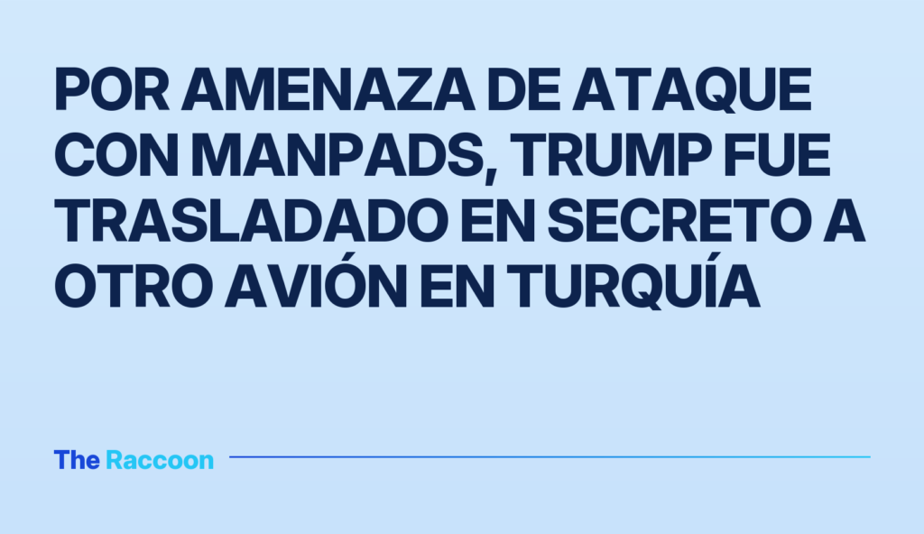 Por amenaza de ataque con MANPADS, Trump fue trasladado en secreto a otro avión en Turquía