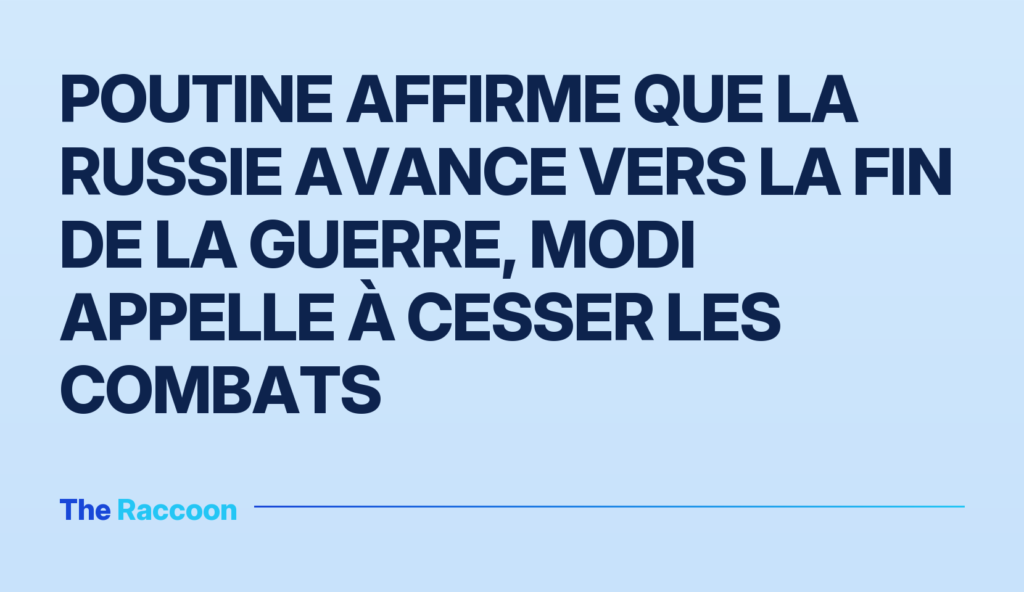 Poutine affirme que la Russie avance vers la fin de la guerre, Modi appelle à cesser les combats