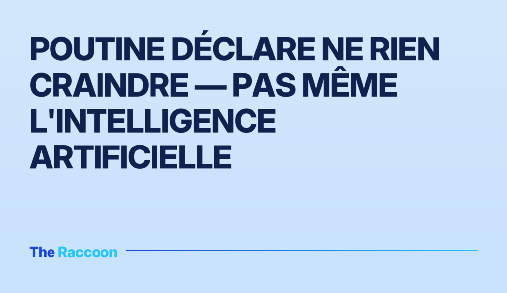Poutine déclare ne rien craindre — pas même l'intelligence artificielle