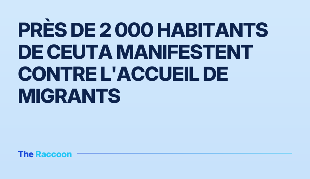 Près de 2 000 habitants de Ceuta manifestent contre l'accueil de migrants