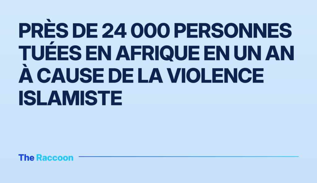 Près de 24 000 personnes tuées en Afrique en un an à cause de la violence islamiste
