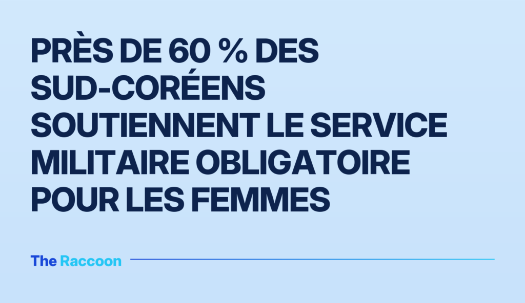 Près de 60 % des Sud-Coréens soutiennent le service militaire obligatoire pour les femmes Près de 60 % des Sud-Coréens soutiennent le service militaire obligatoire pour les femmes