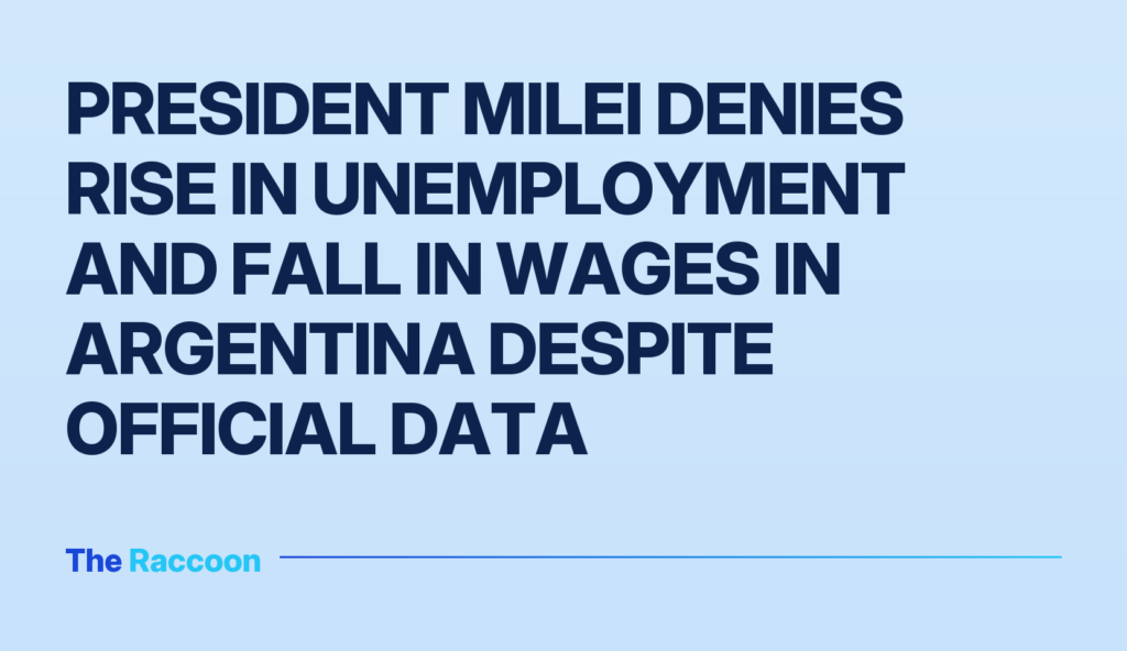 President Milei denies rise in unemployment and fall in wages in Argentina despite official data