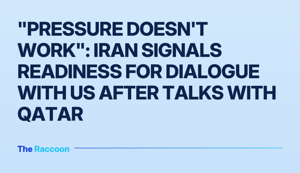 "Pressure doesn't work": Iran signals readiness for dialogue with US after talks with Qatar