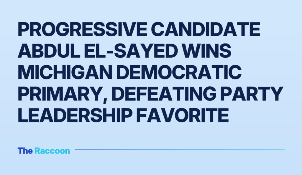Progressive candidate Abdul El-Sayed wins Michigan Democratic primary, defeating party leadership favorite