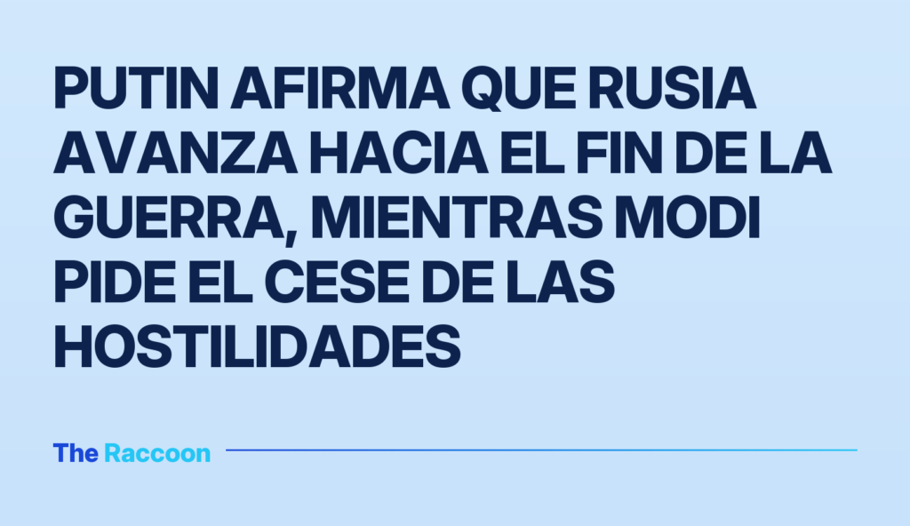 Putin afirma que Rusia avanza hacia el fin de la guerra, mientras Modi pide el cese de las hostilidades