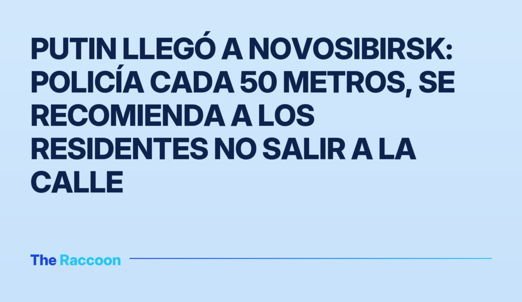 Putin llegó a Novosibirsk: policía cada 50 metros, se recomienda a los residentes no salir a la calle
