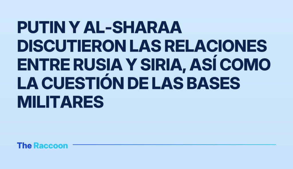 Putin y al-Sharaa discutieron las relaciones entre Rusia y Siria, así como la cuestión de las bases militares