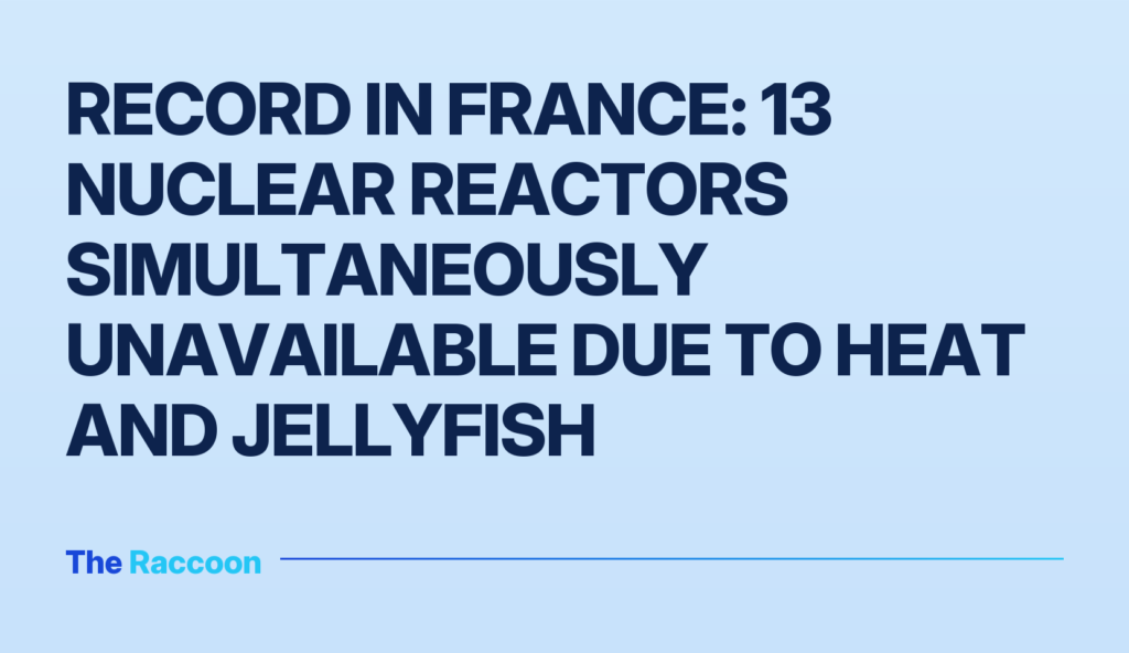 Record in France: 13 nuclear reactors simultaneously unavailable due to heat and jellyfish
