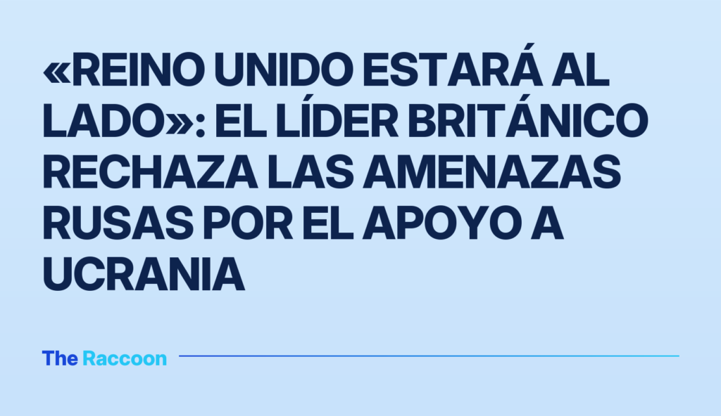 «Reino Unido estará al lado»: el líder británico rechaza las amenazas rusas por el apoyo a Ucrania