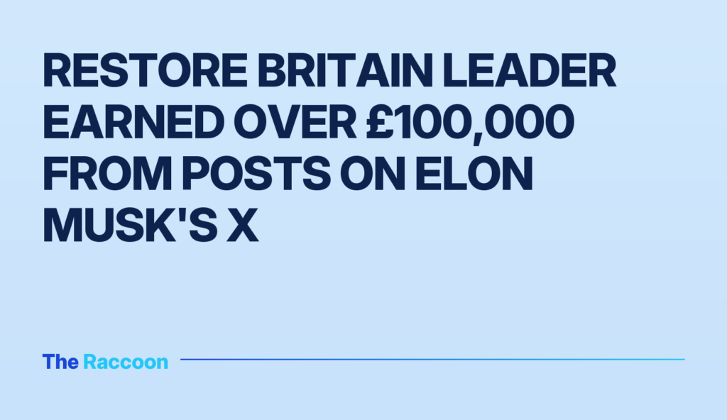 Restore Britain leader earned over £100,000 from posts on Elon Musk's X