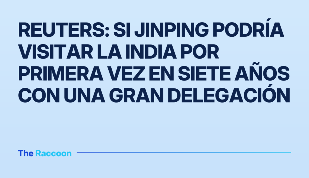 Reuters: Si Jinping podría visitar la India por primera vez en siete años con una gran delegación