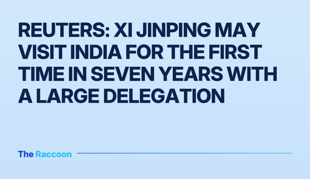 Reuters: Xi Jinping may visit India for the first time in seven years with a large delegation
