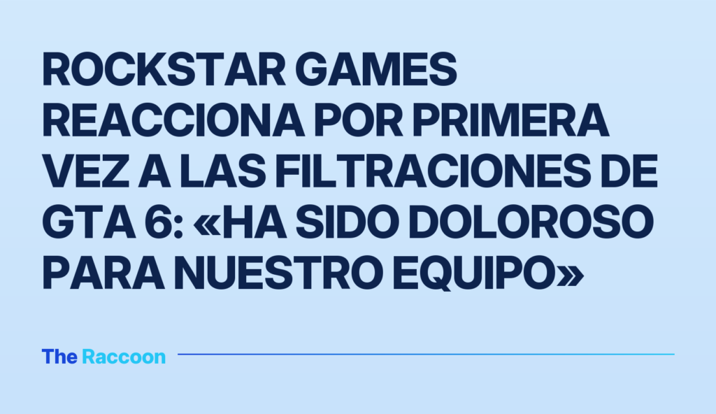Rockstar Games reacciona por primera vez a las filtraciones de GTA 6: «Ha sido doloroso para nuestro equipo»