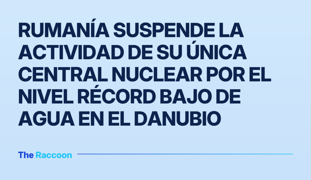 Rumanía suspende la actividad de su única central nuclear por el nivel récord bajo de agua en el Danubio