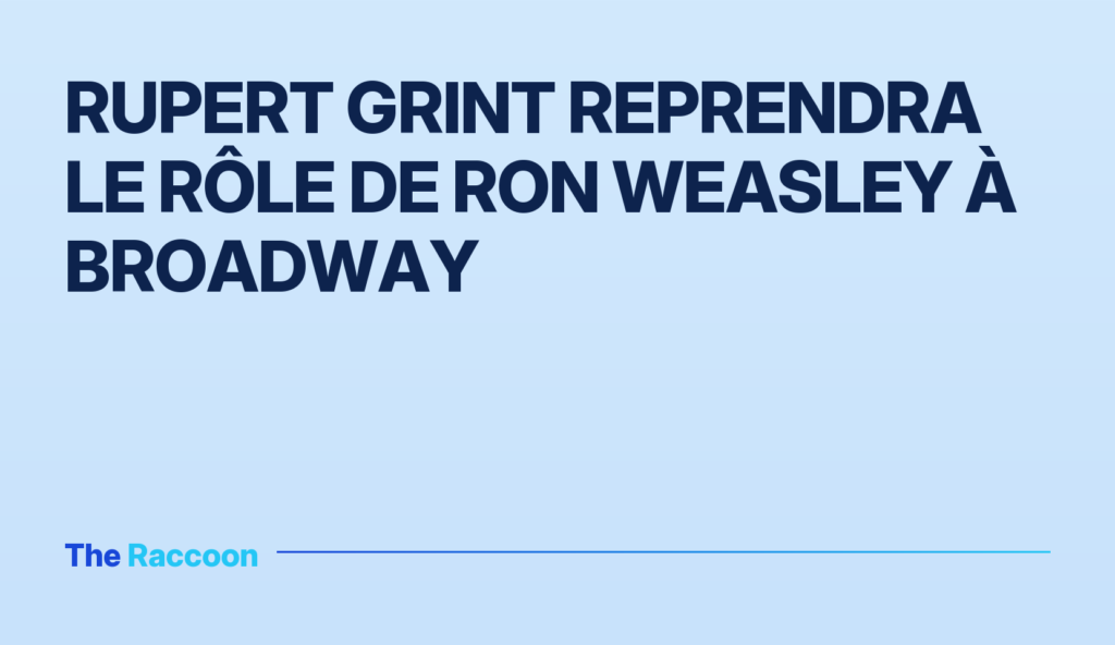 Rupert Grint reprendra le rôle de Ron Weasley à Broadway