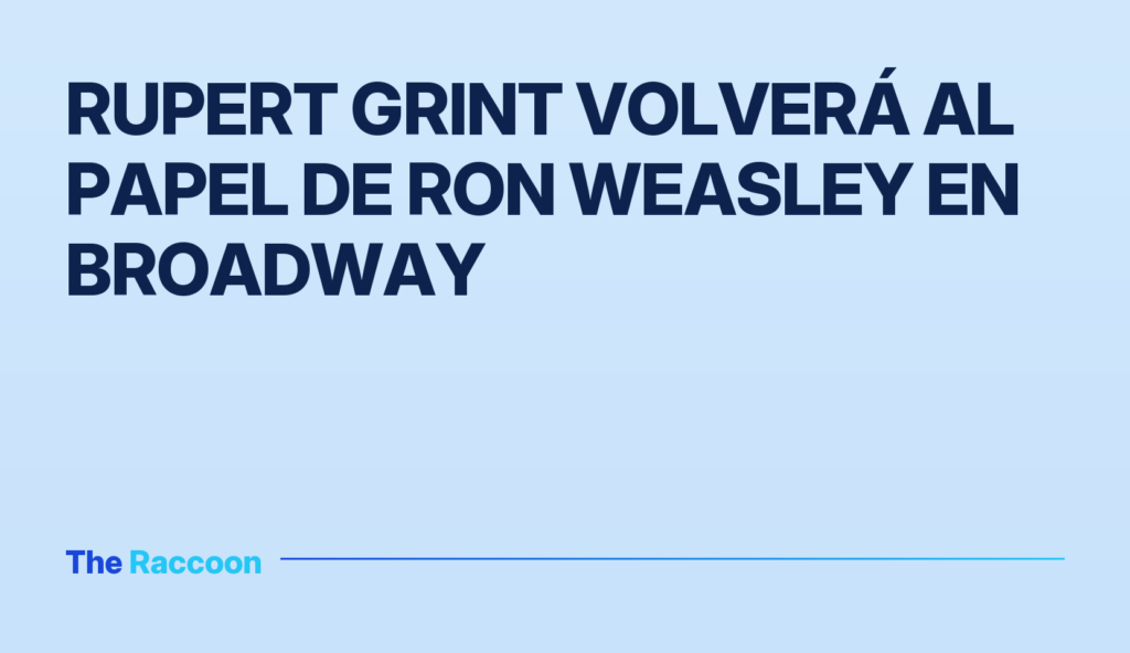 Rupert Grint volverá al papel de Ron Weasley en Broadway