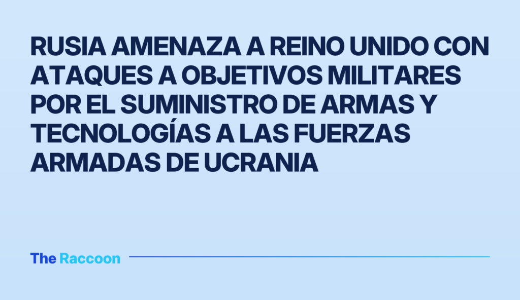 Rusia amenaza a Reino Unido con ataques a objetivos militares por el suministro de armas y tecnologías a las Fuerzas Armadas