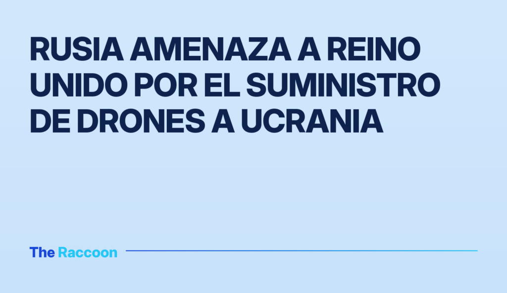 Rusia amenaza a Reino Unido por el suministro de drones a Ucrania