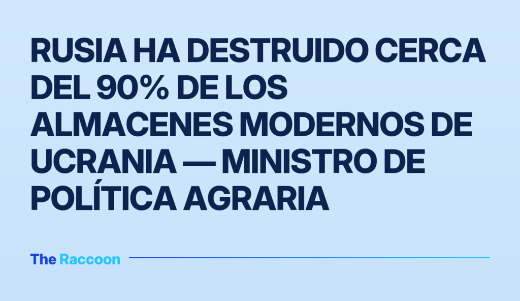 Rusia ha destruido cerca del 90% de los almacenes modernos de Ucrania — ministro de política agraria