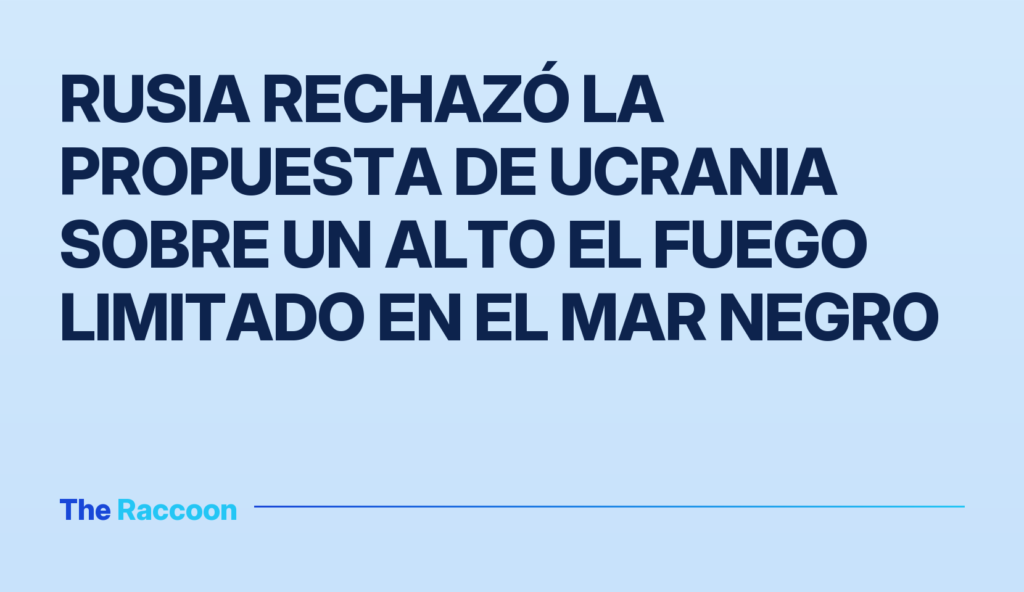 Rusia rechazó la propuesta de Ucrania sobre un alto el fuego limitado en el Mar Negro