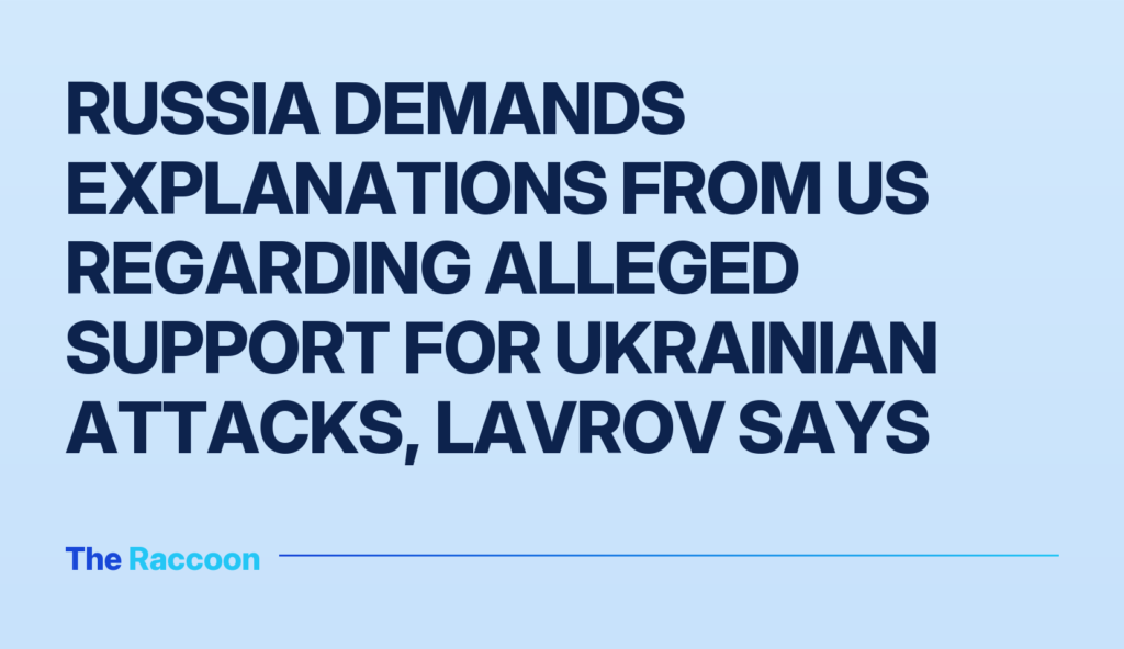 Russia demands explanations from US regarding alleged support for Ukrainian attacks, Lavrov says
