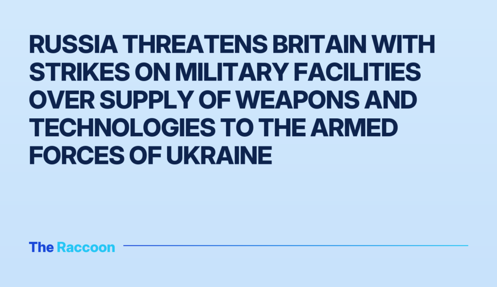 Russia threatens Britain with strikes on military facilities over supply of weapons and technologies to the Armed Forces of U