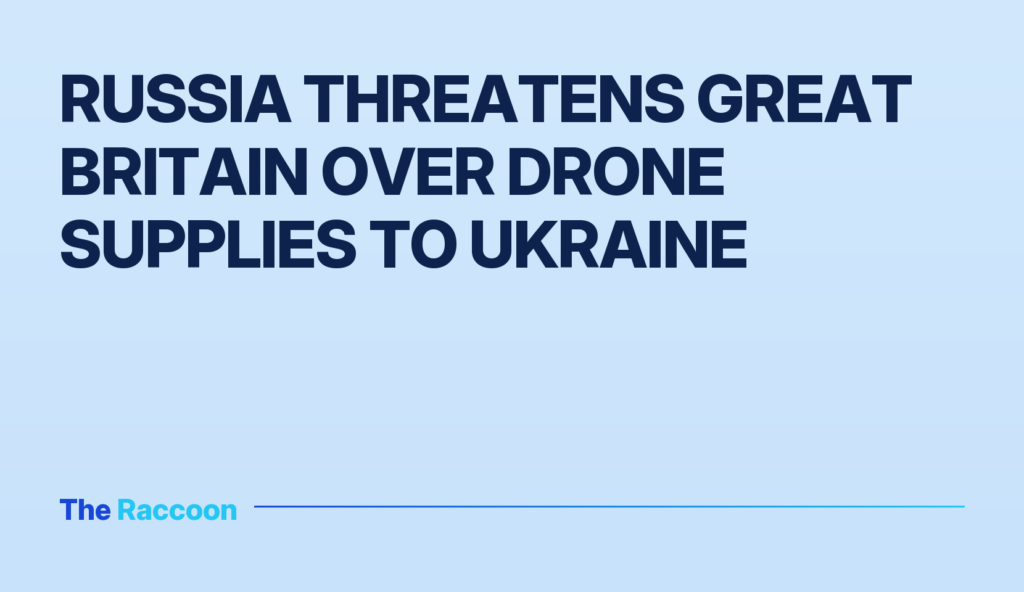 Russia threatens Great Britain over drone supplies to Ukraine