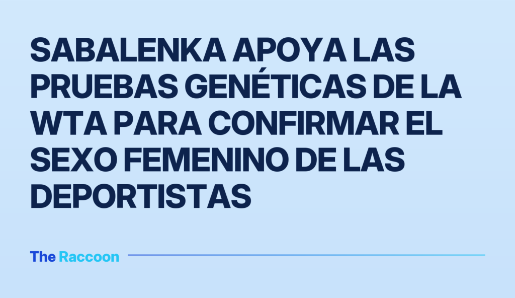 Sabalenka apoya las pruebas genéticas de la WTA para confirmar el sexo femenino de las deportistas