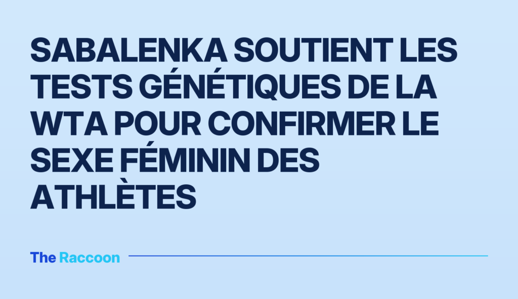 Sabalenka soutient les tests génétiques de la WTA pour confirmer le sexe féminin des athlètes
