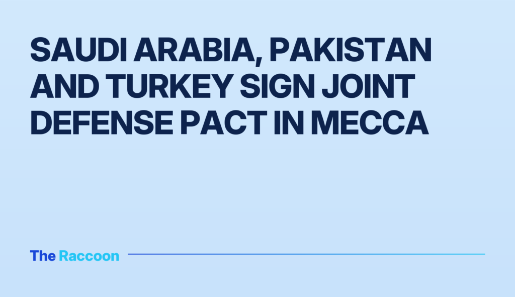 Saudi Arabia, Pakistan and Turkey sign joint defense pact in Mecca