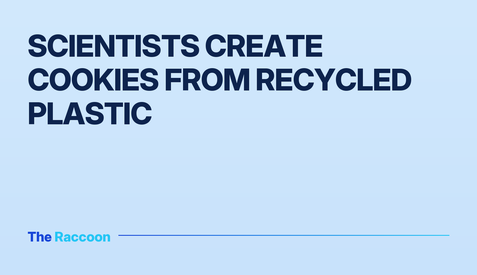 Scientists create cookies from recycled plastic