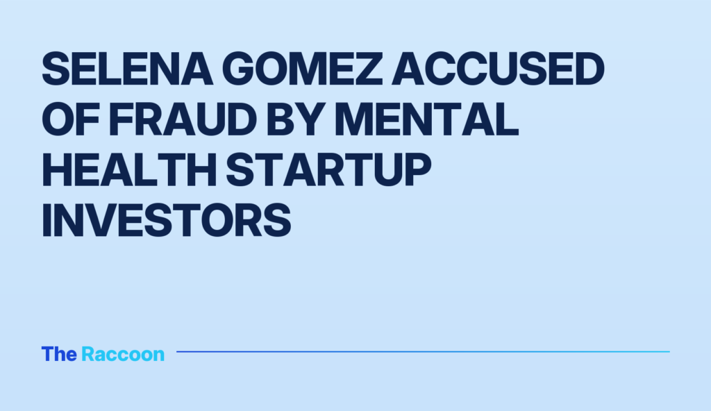 Selena Gomez accused of fraud by mental health startup investors
