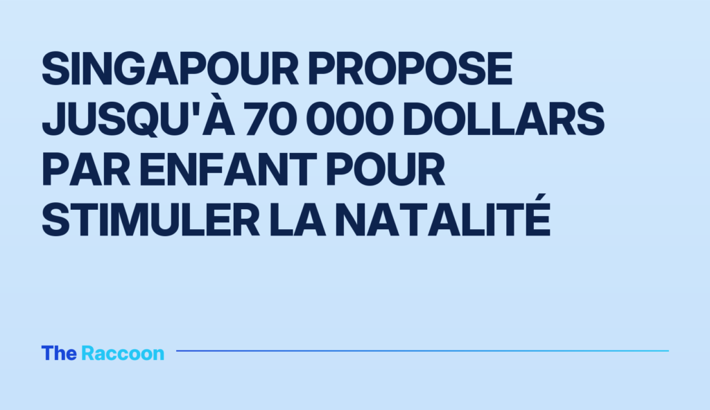Singapour propose jusqu'à 70 000 dollars par enfant pour stimuler la natalité