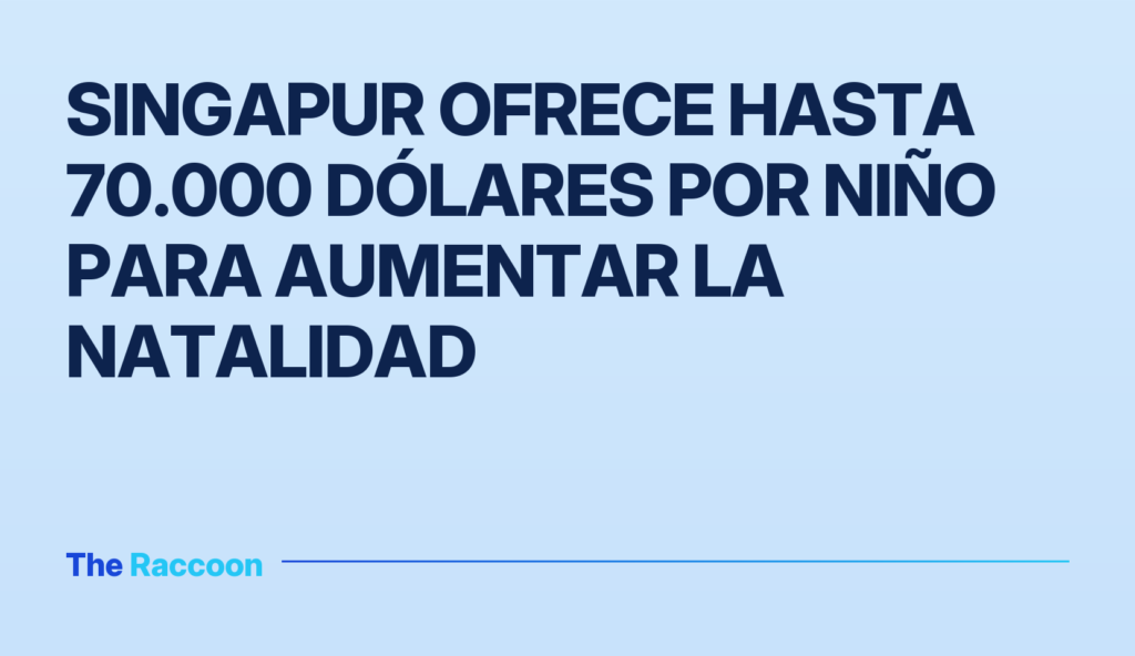 Singapur ofrece hasta 70.000 dólares por niño para aumentar la natalidad