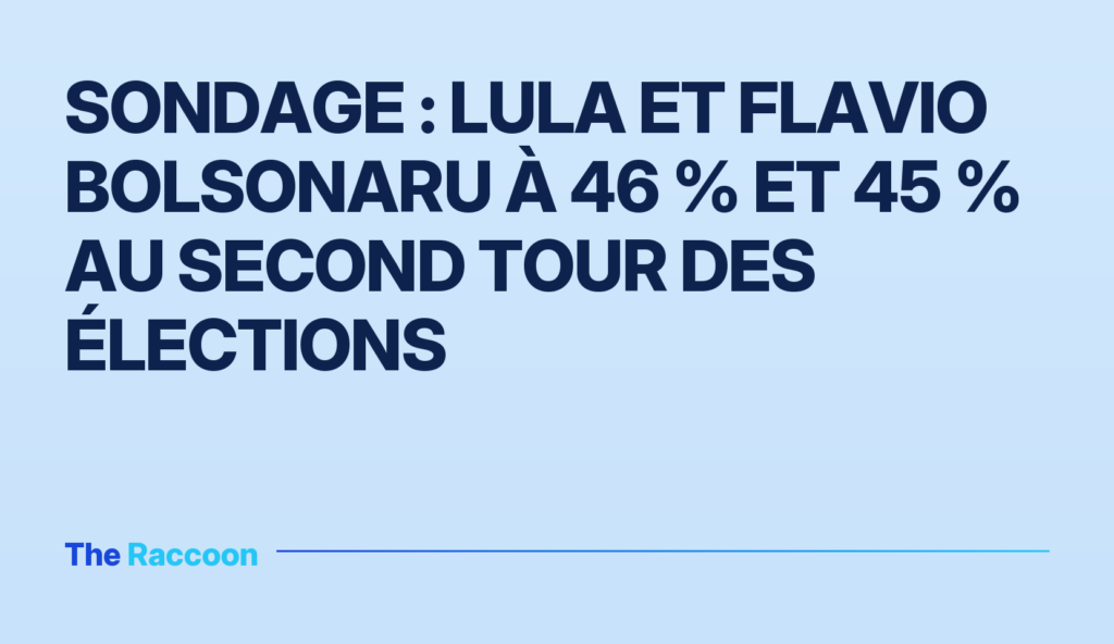 Sondage : Lula et Flavio Bolsonaru à 46 % et 45 % au second tour des élections