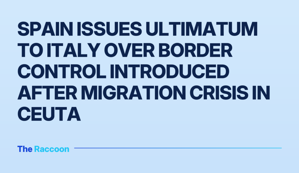 Spain issues ultimatum to Italy over border control introduced after migration crisis in Ceuta