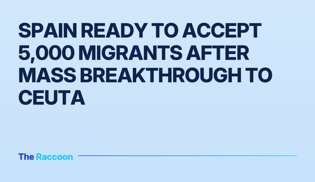Spain ready to accept 5,000 migrants after mass breakthrough to Ceuta