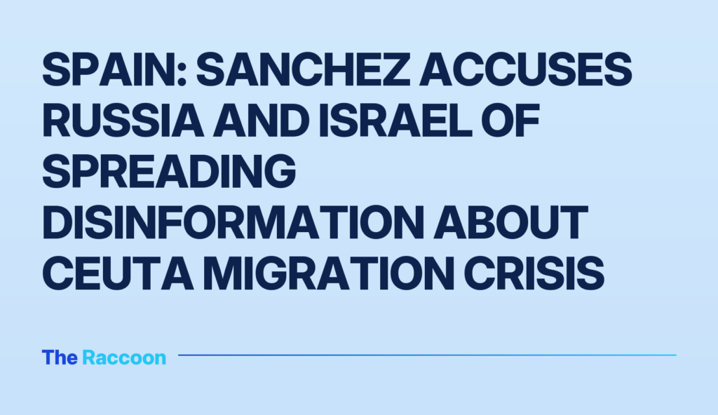 Spain: Sanchez accuses Russia and Israel of spreading disinformation about Ceuta migration crisis