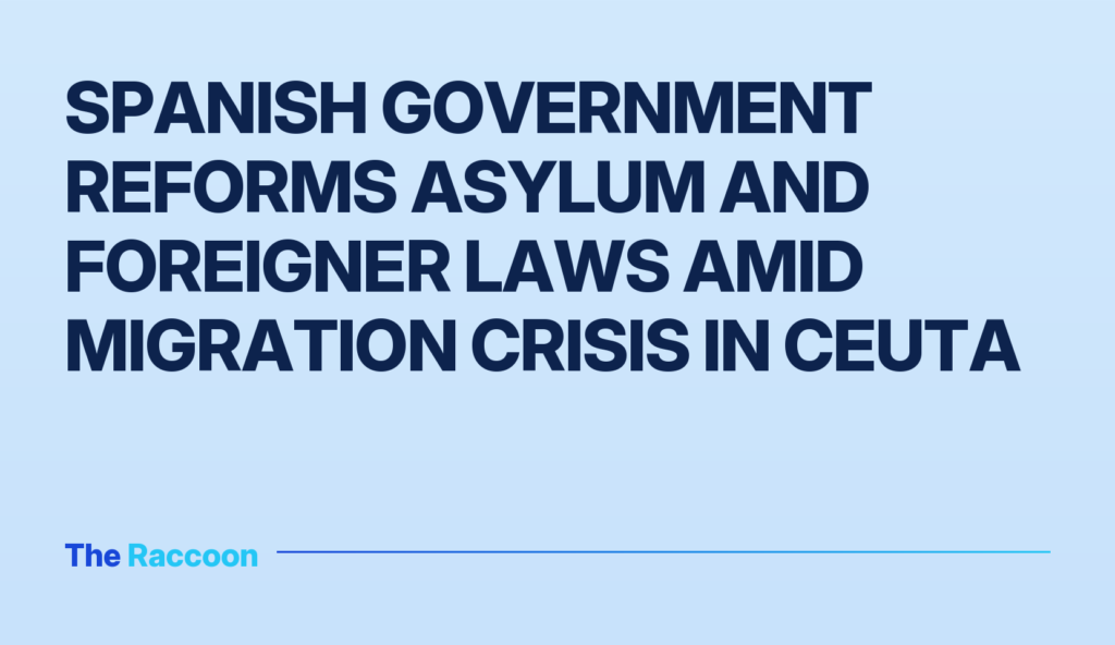 Spanish government reforms asylum and foreigner laws amid migration crisis in Ceuta